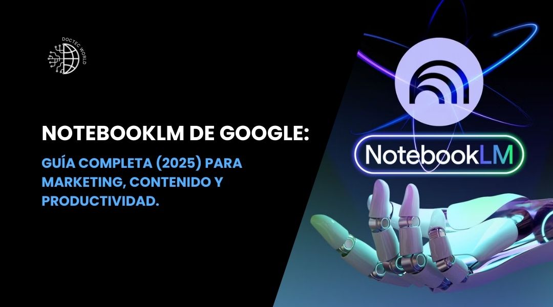 NotebookLM de Google: guía completa (2025) para marketing, contenido y productividad